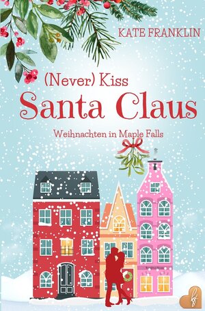 Buchcover (Never) Kiss Santa Claus - Weihnachten in Maple Falls | Kate Franklin | EAN 9783754678794 | ISBN 3-7546-7879-5 | ISBN 978-3-7546-7879-4