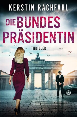 Buchcover Die Bundespräsidentin | Kerstin Rachfahl | EAN 9783754683088 | ISBN 3-7546-8308-X | ISBN 978-3-7546-8308-8