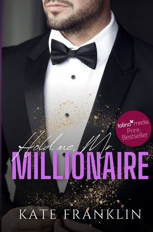 Buchcover Hold me, Mr. Millionaire | Kate Franklin | EAN 9783754685242 | ISBN 3-7546-8524-4 | ISBN 978-3-7546-8524-2