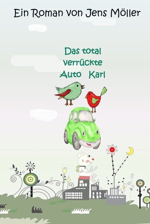 Buchcover Das total verrückte Auto Karl | Jens Möller | EAN 9783754693902 | ISBN 3-7546-9390-5 | ISBN 978-3-7546-9390-2