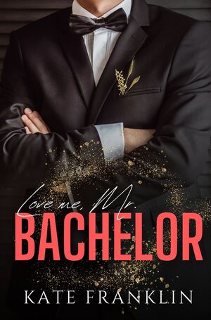 Buchcover Love me, Mr. Bachelor | Kate Franklin | EAN 9783754699553 | ISBN 3-7546-9955-5 | ISBN 978-3-7546-9955-3
