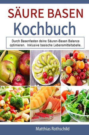 Buchcover Säure Basen Kochbuch | Matthias Rothschild | EAN 9783754900741 | ISBN 3-7549-0074-9 | ISBN 978-3-7549-0074-1