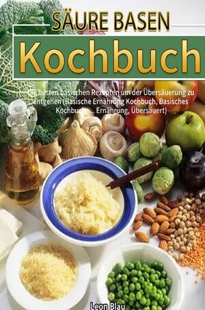 Buchcover Säure Basen Kochbuch | Leon Blau | EAN 9783754900758 | ISBN 3-7549-0075-7 | ISBN 978-3-7549-0075-8