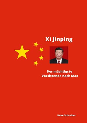 Buchcover Xi Jinping Der mächtigste Vorsitzende nach Mao Zedong | Rene Schreiber | EAN 9783754907214 | ISBN 3-7549-0721-2 | ISBN 978-3-7549-0721-4
