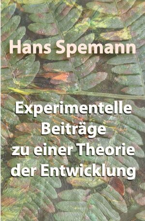 Buchcover Experimentelle Beiträge zu einer Theorie der Entwicklung | Hans Spemann | EAN 9783754911273 | ISBN 3-7549-1127-9 | ISBN 978-3-7549-1127-3