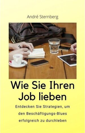 Buchcover Wie Sie Ihren Job lieben | Andre Sternberg | EAN 9783754911679 | ISBN 3-7549-1167-8 | ISBN 978-3-7549-1167-9