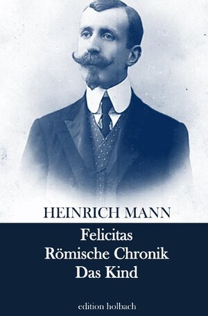Buchcover Felicitas. Römische Chronik. Das Kind | Heinrich Mann | EAN 9783754914892 | ISBN 3-7549-1489-8 | ISBN 978-3-7549-1489-2