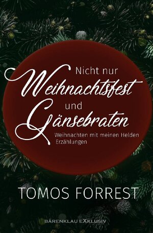 Buchcover Nicht nur Weihnachtsfest und Gänsebraten - Weihnachten mit meinen Helden | Tomos Forrest | EAN 9783754925560 | ISBN 3-7549-2556-3 | ISBN 978-3-7549-2556-0