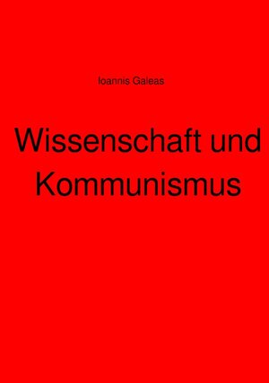 Buchcover Wissenschaft und Kommunismus | Ioannis Galeas | EAN 9783754925799 | ISBN 3-7549-2579-2 | ISBN 978-3-7549-2579-9