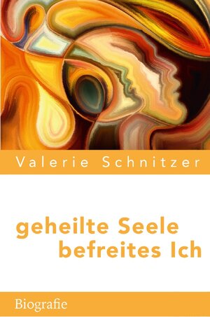 Buchcover geheilte Seele – befreites Ich | Valerie Schnitzer | EAN 9783754928370 | ISBN 3-7549-2837-6 | ISBN 978-3-7549-2837-0