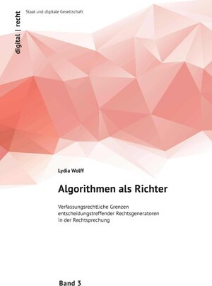 Buchcover digital | recht: Staat und digitale Gesellschaft / Algorithmen als Richter | Lydia Wolff | EAN 9783754928387 | ISBN 3-7549-2838-4 | ISBN 978-3-7549-2838-7