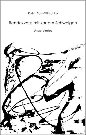 Buchcover Rendezvous mit zartem Schweigen | Katrin Tom-Wiltschko | EAN 9783754937693 | ISBN 3-7549-3769-3 | ISBN 978-3-7549-3769-3
