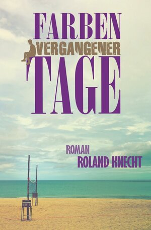 Buchcover Farben vergangener Tage | Roland Knecht | EAN 9783754937747 | ISBN 3-7549-3774-X | ISBN 978-3-7549-3774-7