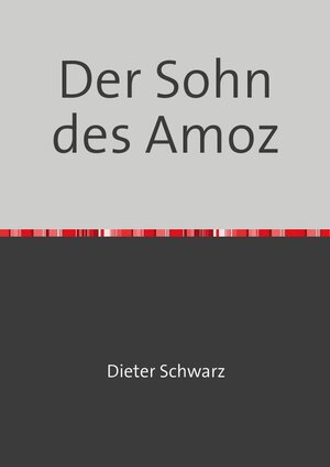 Buchcover Der Sohn des Amoz | Dieter Schwarz | EAN 9783754938515 | ISBN 3-7549-3851-7 | ISBN 978-3-7549-3851-5