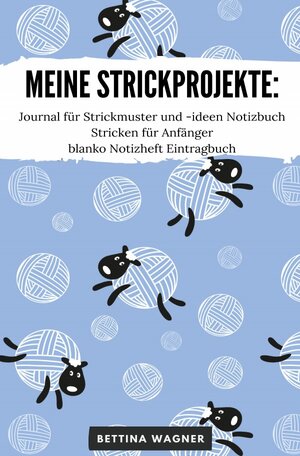 Buchcover Meine Strickprojekte: Journal für Strickmuster und -ideen Notizbuch Stricken für Anfänger blanko Notizheft Eintragbuch | Bettina Wagner | EAN 9783754939550 | ISBN 3-7549-3955-6 | ISBN 978-3-7549-3955-0