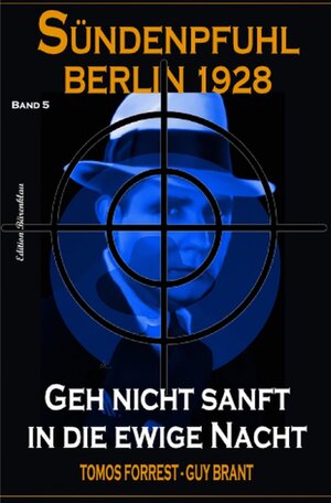 Buchcover Geh nicht sanft in die ewige Nacht: Sündenpfuhl Berlin 1928 - Band 5 | Tomos Forrest | EAN 9783754944516 | ISBN 3-7549-4451-7 | ISBN 978-3-7549-4451-6