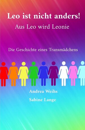 Buchcover Leo ist nicht anders! Aus Leo wird Leonie - Die Geschichte eines Transmädchens | Andrea Weihs | EAN 9783754946824 | ISBN 3-7549-4682-X | ISBN 978-3-7549-4682-4