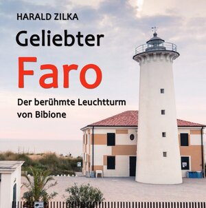 Buchcover Geliebter Faro - Der Leuchtturm von Bibione | Harald Zilka | EAN 9783754948859 | ISBN 3-7549-4885-7 | ISBN 978-3-7549-4885-9