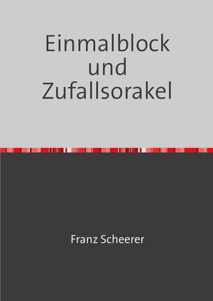 Buchcover Einmalblock und Zufallsorakel | Franz Scheerer | EAN 9783754950494 | ISBN 3-7549-5049-5 | ISBN 978-3-7549-5049-4
