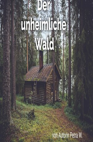 Buchcover Der unheimliche Wald | Petra W. | EAN 9783754951538 | ISBN 3-7549-5153-X | ISBN 978-3-7549-5153-8