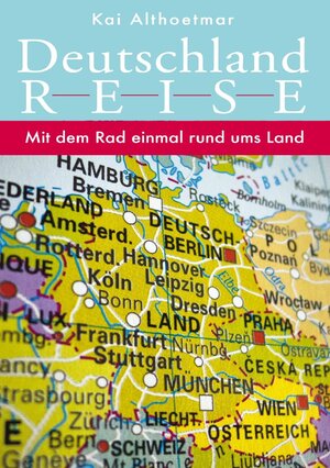 Buchcover Deutschlandreise. Mit dem Rad einmal rund ums Land | Kai Althoetmar | EAN 9783754953365 | ISBN 3-7549-5336-2 | ISBN 978-3-7549-5336-5