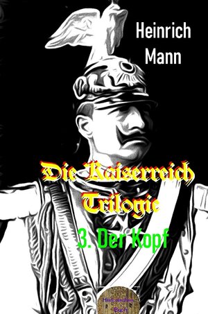 Buchcover Die Kaiserreich Trilogie, 3. Der Kopf | Heinrich Mann | EAN 9783754954386 | ISBN 3-7549-5438-5 | ISBN 978-3-7549-5438-6