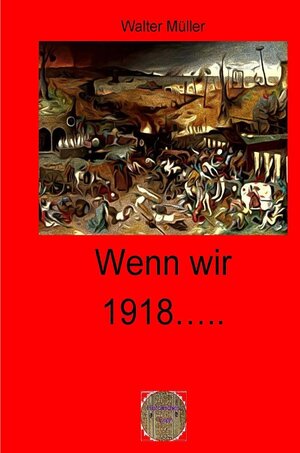 Buchcover Rote Bücher / Wenn wir 1918 …… | Walter Müller | EAN 9783754956953 | ISBN 3-7549-5695-7 | ISBN 978-3-7549-5695-3