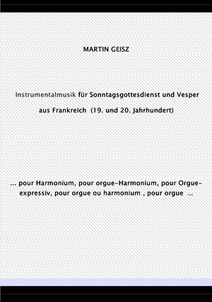 Buchcover Musik für Sonntagsgottesdienst und Vesper aus Frankreich (19. und 20. Jahrhundert) | Martin Geisz | EAN 9783754959633 | ISBN 3-7549-5963-8 | ISBN 978-3-7549-5963-3
