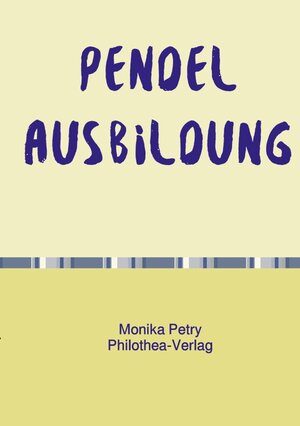 Buchcover Pendelausbildung | Monika Petry | EAN 9783754960004 | ISBN 3-7549-6000-8 | ISBN 978-3-7549-6000-4