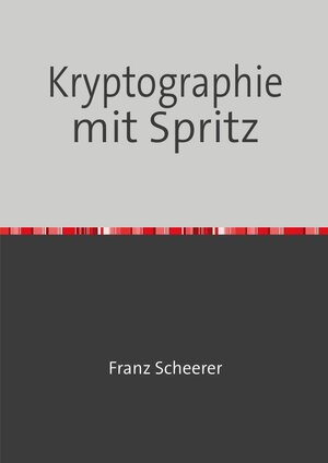Buchcover Kryptographie mit Spritz | Franz Scheerer | EAN 9783754960462 | ISBN 3-7549-6046-6 | ISBN 978-3-7549-6046-2