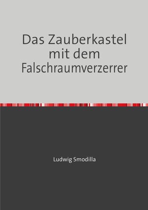 Buchcover Das Zauberkastel mit dem Falschraumverzerrer | Ludwig Smodilla | EAN 9783754965207 | ISBN 3-7549-6520-4 | ISBN 978-3-7549-6520-7
