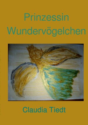 Buchcover vegane Bücher für kleine und grosse Tierschützer / Prinzessin Wundervögelchen | Claudia Tiedt | EAN 9783754965269 | ISBN 3-7549-6526-3 | ISBN 978-3-7549-6526-9
