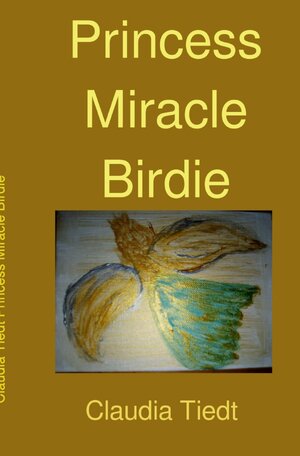 Buchcover Princess Miracle Birdie | Claudia Tiedt | EAN 9783754965580 | ISBN 3-7549-6558-1 | ISBN 978-3-7549-6558-0