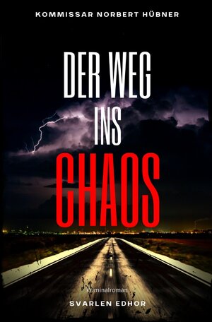 Buchcover Kommissar Norbert Hübner ermittelt / DER WEG INS CHAOS: Kriminalroman - Kommissar Norbert Hübner 5 | Svarlen Edhor | EAN 9783754966853 | ISBN 3-7549-6685-5 | ISBN 978-3-7549-6685-3