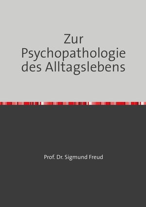 Buchcover Zur Psychopathologie des Alltagslebens | Sigmund Freud | EAN 9783754971475 | ISBN 3-7549-7147-6 | ISBN 978-3-7549-7147-5