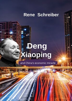 Buchcover Deng Xiaoping and China's Economic Miracle | Rene Schreiber | EAN 9783754972472 | ISBN 3-7549-7247-2 | ISBN 978-3-7549-7247-2