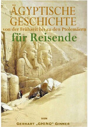 Buchcover GESCHICHTE ÄGYPTENS von der Vordynastik bis zu den Ptolemäern für Reisende | gerhart ginner | EAN 9783754976029 | ISBN 3-7549-7602-8 | ISBN 978-3-7549-7602-9