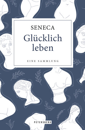 Buchcover Glücklich leben - Eine Sammlung | Seneca | EAN 9783755300151 | ISBN 3-7553-0015-X | ISBN 978-3-7553-0015-1