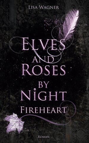 Buchcover Elves and Roses by Night: Fireheart | Wagner Lisa | EAN 9783755419112 | ISBN 3-7554-1911-4 | ISBN 978-3-7554-1911-2