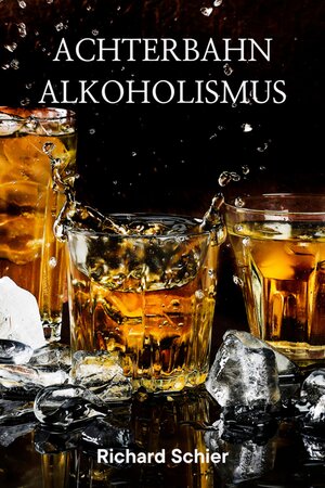 Buchcover Achterbahn Alkoholismus | Richard Schier | EAN 9783755439332 | ISBN 3-7554-3933-6 | ISBN 978-3-7554-3933-2