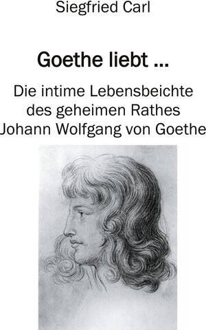 Buchcover Goethe liebt... | Siegfried Carl | EAN 9783755700043 | ISBN 3-7557-0004-2 | ISBN 978-3-7557-0004-3