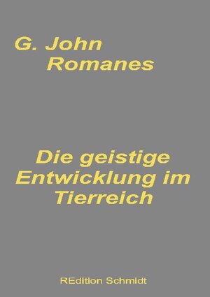 Buchcover Die geistige Entwicklung im Tierreich | G. John Romanes | EAN 9783755702115 | ISBN 3-7557-0211-8 | ISBN 978-3-7557-0211-5