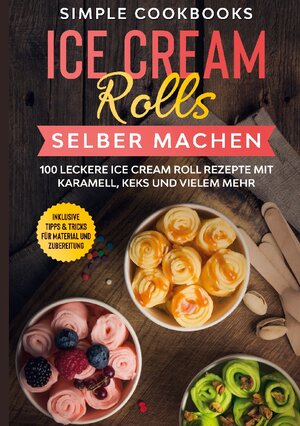 Buchcover Ice Cream Rolls selber machen | Simple Cookbooks | EAN 9783755707813 | ISBN 3-7557-0781-0 | ISBN 978-3-7557-0781-3