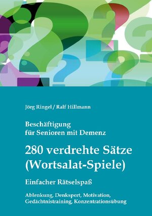 Buchcover Beschäftigung für Senioren mit Demenz: 280 verdrehte Sätze / Wortsalat-Spiele, einfacher Rätselspaß | Jörg Ringel | EAN 9783755708506 | ISBN 3-7557-0850-7 | ISBN 978-3-7557-0850-6