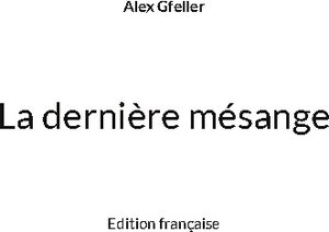 Buchcover La dernière mésange | Alex Gfeller | EAN 9783755708735 | ISBN 3-7557-0873-6 | ISBN 978-3-7557-0873-5