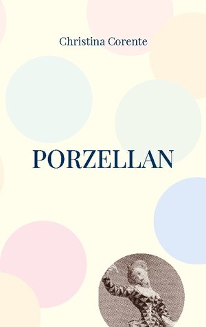 Buchcover Porzellan | Christina Corente | EAN 9783755711285 | ISBN 3-7557-1128-1 | ISBN 978-3-7557-1128-5