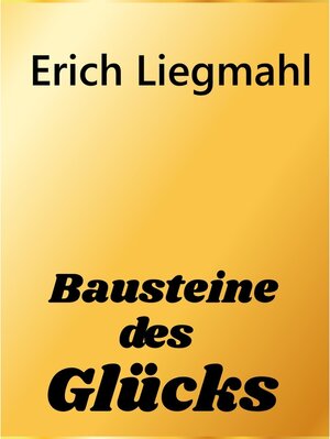 Buchcover Bausteine des Glücks | Erich Liegmahl | EAN 9783755712329 | ISBN 3-7557-1232-6 | ISBN 978-3-7557-1232-9