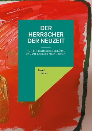 Buchcover Der Herrscher der Neuzeit | Bernd Schubert | EAN 9783755713104 | ISBN 3-7557-1310-1 | ISBN 978-3-7557-1310-4