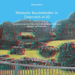 Buchcover Römische Baudenkmäler in Österreich in 3D | Robert Sturm | EAN 9783755713418 | ISBN 3-7557-1341-1 | ISBN 978-3-7557-1341-8