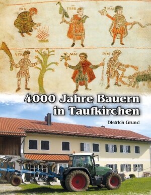 Buchcover 4000 Jahre Bauern in Taufkirchen | Dietrich Grund | EAN 9783755714880 | ISBN 3-7557-1488-4 | ISBN 978-3-7557-1488-0